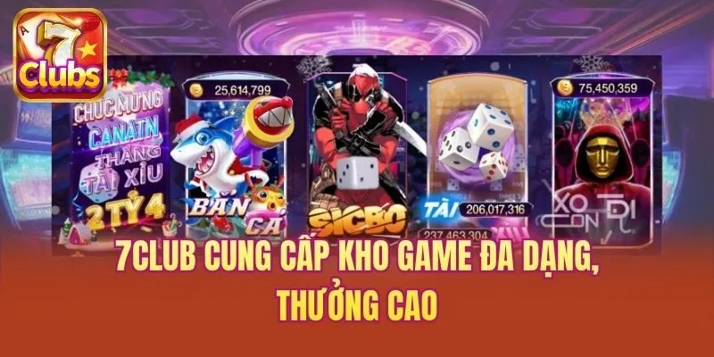 7club cung cấp kho game đa dạng, thưởng cao